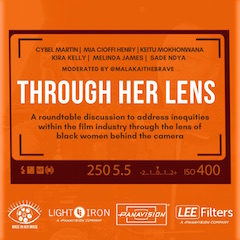 On July 14, Made In Her Image, Panavision, Light Iron and Lee Filters presented the virtual roundtable discussion “Through Her Lens: Creating a Truly Inclusive Film Industry.”